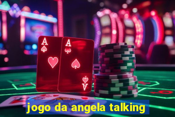 jogo da angela talking